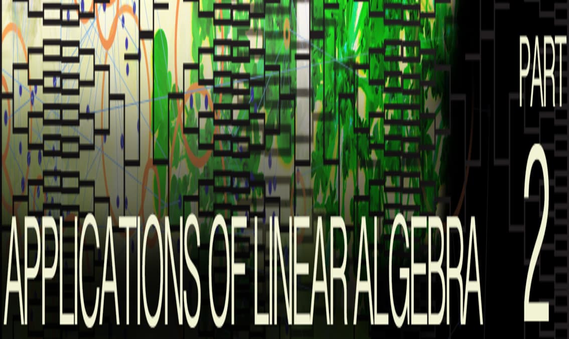 Applications of Linear Algebra Part 2