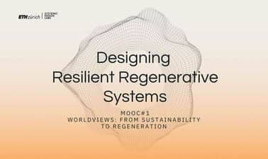 ETHx: Worldviews - From Sustainability to Regeneration
