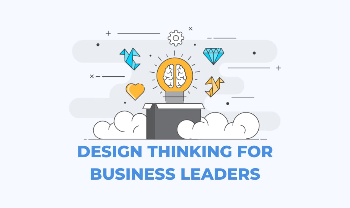 Design Thinking for Business Leaders