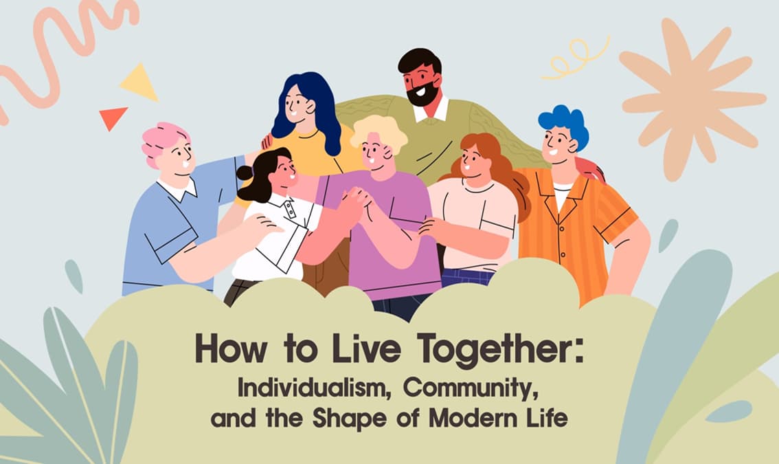 How to Live Together: Individualism, Community and the Shape of Modern Life