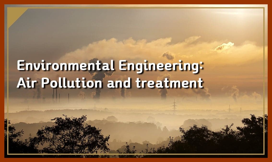Environmental Engineering: Air Pollution and Treatment
